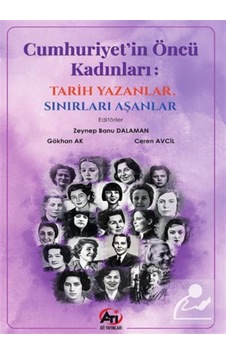 Cumhuriyet'in Öncü Kadınları: Tarih Yazanlar, Sınırları Aşanla... Cumhuriyet'in Öncü Kadınları: Tarih Yazanlar, Sınırları Aşanla...
