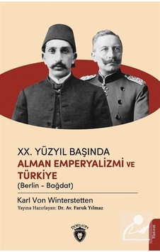 20.Yüzyıl Başında Alman Emperyalizmi ve Türkiye - Karl Von Winterstetten - Dorlion Yayınevi 20.Yüzyıl Başında Alman Emperyalizmi ve Türkiye - Karl Von Winterstetten - Dorlion Yayınevi