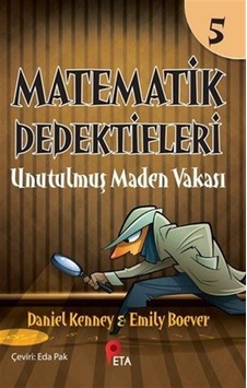 Matematik Dedektifleri 5 : Unutulmuş Maden Vakası / Daniel Kenney Matematik Dedektifleri 5 : Unutulmuş Maden Vakası / Daniel Kenney
