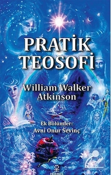 Pratik Teosofi - Öğretilerin Sade Bir İfadesi - William Walker Atkinson - Hermes Yayınları