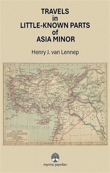 Travels İn Little-known Parts Of Asia Minor / Henry J. Van Lenne Travels İn Little-known Parts Of Asia Minor / Henry J. Van Lenne