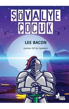 Şövalye Çocuk - Lee Bacon - Çınar Yayınları Şövalye Çocuk - Lee Bacon - Çınar Yayınları