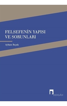 Felsefenin Yapısı ve Sorunları - Ayhan Bıçak - Dergah Yayınları Felsefenin Yapısı ve Sorunları - Ayhan Bıçak - Dergah Yayınları