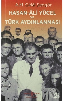 Hasan-Ali Yücel ve Türk Aydınlanması - A. M. Celal Şengör - İş Bankası Kültür Yayınları Hasan-Ali Yücel ve Türk Aydınlanması - A. M. Celal Şengör - İş Bankası Kültür Yayınları