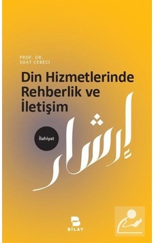 Din Hizmetlerinde Rehberlik ve İletişim / Prof. Dr. Suat Cebeci 9786058228344
