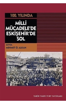100.Yılında Milli Mücadele'de Eskişehir'de Sol- Tarih Vakfı Yurt Yayınları 100.Yılında Milli Mücadele'de Eskişehir'de Sol- Tarih Vakfı Yurt Yayınları