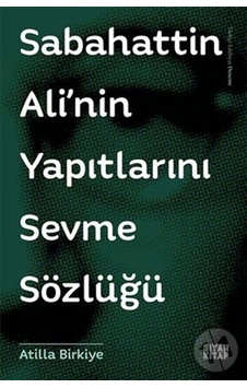 Sabahattin Ali'Nin Yapıtlarını Sevme Sözlüğü Sabahattin Ali'Nin Yapıtlarını Sevme Sözlüğü