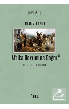Afrika Devrimine Doğru - Frantz Fanon - Sel Yayıncılık Afrika Devrimine Doğru - Frantz Fanon - Sel Yayıncılık