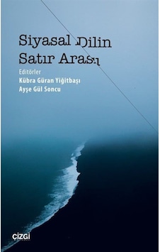 Siyasal Dilin Satır Arası / Kübra Güran Yiğitbaşı 9786051961941 Siyasal Dilin Satır Arası / Kübra Güran Yiğitbaşı 9786051961941