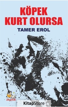 Köpek Kurt Olursa - Tamer Erol - İtalik Yayınları Köpek Kurt Olursa - Tamer Erol - İtalik Yayınları