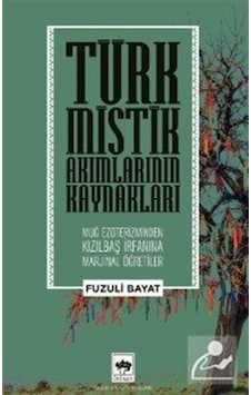 Türk Mistik Akımlarının Kaynakları / Prof. Dr. Fuzuli Bayat Türk Mistik Akımlarının Kaynakları / Prof. Dr. Fuzuli Bayat