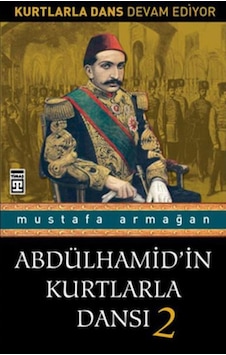 Abdülhamidin Kurtlarla Dansi 2 - Mustafa Armağan - Timaş 9786051141343 Abdülhamidin Kurtlarla Dansi 2 - Mustafa Armağan - Timaş 9786051141343