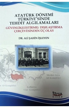 Atatürk Dönemi Türkiyesinde Tehdit Algılamaları / Ali Şahin İş Atatürk Dönemi Türkiyesinde Tehdit Algılamaları / Ali Şahin İş