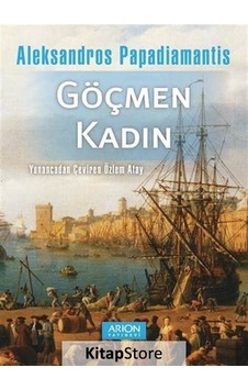 Göçmen Kadın - Aleksandros Papadiamantis - Arion Yayınevi Göçmen Kadın - Aleksandros Papadiamantis - Arion Yayınevi