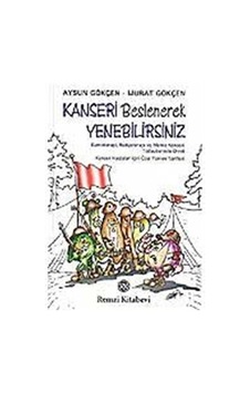 Kanseri Beslenerek Yenebilirsiniz - Murat Gökçen - Aysun Gökçen - Remzi Kitabevi Kanseri Beslenerek Yenebilirsiniz - Murat Gökçen - Aysun Gökçen - Remzi Kitabevi