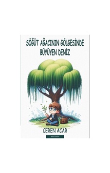 Söğüt Ağacının Gölgesinde Büyüyen Deniz / Ceren Acar Söğüt Ağacının Gölgesinde Büyüyen Deniz / Ceren Acar