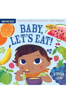 Indestructibles: Baby Let's Eat! - Amy Pixton - Workman Publishing Indestructibles: Baby Let's Eat! - Amy Pixton - Workman Publishing