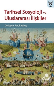 Tarihsel Sosyoloji ve Uluslararası İlişkiler / Faruk Yalvaç