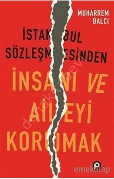 İstanbul Sözleşmesinden İnsanı ve Aileyi Korumak  - Muharrem Balcı  - Pınar Yayıncılık
