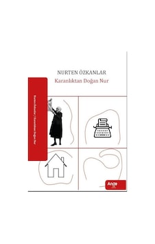 Karanlıktan Doğan Nur - Nurten Özkanlar - Ange Yayınları Karanlıktan Doğan Nur - Nurten Özkanlar - Ange Yayınları