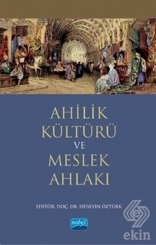 Ahilik Kültürü ve Meslek Ahlakı  - Ahmet Doğan  - Nobel Akademik Yayıncılık