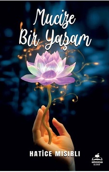 Mucize Bir Yaşam / Hatice Mısırlı Mucize Bir Yaşam / Hatice Mısırlı