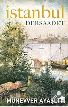 İstanbul - Dersaadet - Münevver Ayaşlı - Timaş Yayınları İstanbul - Dersaadet - Münevver Ayaşlı - Timaş Yayınları