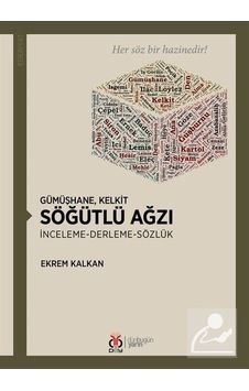 Gümüşhane - Kelkit Söğütlü Ağzı İnceleme - Derleme - Sözlük - Ekrem Kalkan - DBY Yayınları Gümüşhane - Kelkit Söğütlü Ağzı İnceleme - Derleme - Sözlük - Ekrem Kalkan - DBY Yayınları