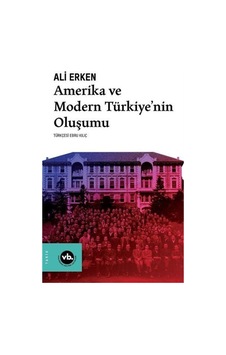 Amerika Ve Modern Türkiyenin Oluşumu / Ali Erken 9786057947918 Amerika Ve Modern Türkiyenin Oluşumu / Ali Erken 9786057947918