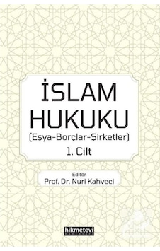 İslam Hukuku (Eşya-Borçlar-Şirketler) 1.Cilt / Kolektif 9786257756037