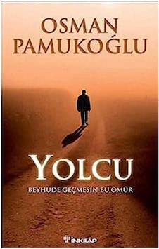 Yolcu Beyhude Geçmesin Bu Ömür - Osman Pamukoğlu 1.baskı