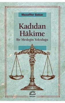 Kadıdan Hakime - Bir Mesleğin Yolculuğu - Muzaffer Şakar - İletişim Yayınları Kadıdan Hakime - Bir Mesleğin Yolculuğu - Muzaffer Şakar - İletişim Yayınları
