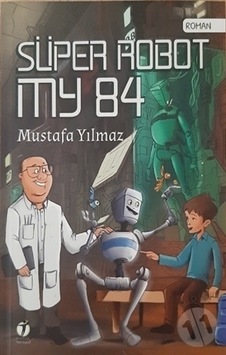 Süper Robot My 84 - Mustafa Yılmaz - İki Eylül Yayınevi Süper Robot My 84 - Mustafa Yılmaz - İki Eylül Yayınevi