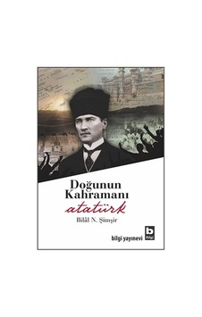 Doğunun Kahramanı Atatürk - Bilâl N. Şimşir - Bilgi Yayınevi Doğunun Kahramanı Atatürk - Bilâl N. Şimşir - Bilgi Yayınevi
