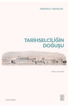Ketebe Friedrich Meinecke Tarihselciliğin Doğuşu Ketebe Friedrich Meinecke Tarihselciliğin Doğuşu