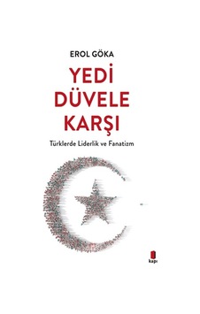 Yedi Düvele Karşı - Türklerde Liderlik ve Fanatizm - Erol Göka - Kapı Yayınları