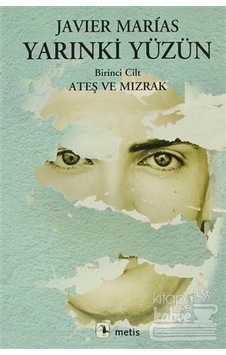 Yarınki Yüzün - Ateş ve Mızrak - Javier Marias - Metis Yayınları Yarınki Yüzün - Ateş ve Mızrak - Javier Marias - Metis Yayınları