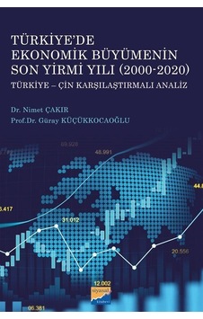 Türkiye'de Ekonomik Büyümenin Son Yirmi Yılı 2000-2020: Türkiye-Çin Karşılaştırmalı Analiz - Güray Küçükkocaoğlu - Siyasal Kitabevi Türkiye'de Ekonomik Büyümenin Son Yirmi Yılı 2000-2020: Türkiye-Çin Karşılaştırmalı Analiz - Güray Küçükkocaoğlu - Siyasal Kitabevi