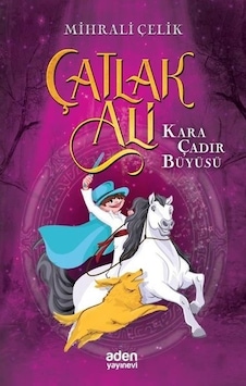 Çatlak Ali - Kara Çadır Büyüsü - Mihrali Çelik - Aden Yayınevi Çatlak Ali - Kara Çadır Büyüsü - Mihrali Çelik - Aden Yayınevi