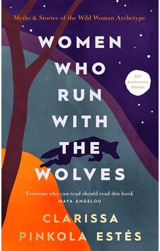 Women Who Run With The Wolves: 30th Anniversary Edition