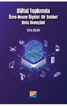 Dijital Toplumda Özne-nesne İlişkisi: Bir Sohbet Botu Deneyimi... Dijital Toplumda Özne-nesne İlişkisi: Bir Sohbet Botu Deneyimi...