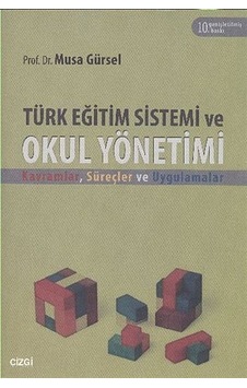 Türk Eğitim Sistemi Ve Okul Yönetimi / Musa Gürsel Türk Eğitim Sistemi Ve Okul Yönetimi / Musa Gürsel