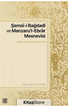 Şemsi-i Bağdadi ve Manzaru'l - Ebrar Mesnevisi - İnceleme - Metin - Tercüme - Mehmet Enes Temiz - Palet Yayınları Şemsi-i Bağdadi ve Manzaru'l - Ebrar Mesnevisi - İnceleme - Metin - Tercüme - Mehmet Enes Temiz - Palet Yayınları