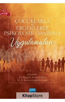 Çocuklarla ve Ergenlerle Psikolojik Danışma Uygulamaları- Nobel Akademik Yayıncılık Çocuklarla ve Ergenlerle Psikolojik Danışma Uygulamaları- Nobel Akademik Yayıncılık