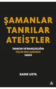Şamanlar, Tanrılar Ateistler / Sadık Usta Şamanlar, Tanrılar Ateistler / Sadık Usta