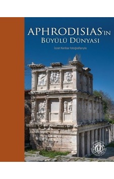 Aphrodisias'İn Büyülü Dünyası Aphrodisias'İn Büyülü Dünyası