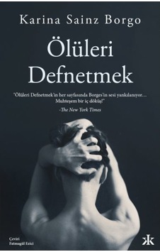 Ölüleri Defnetmek - Karina Sainz Borgo - Kafka Kitap