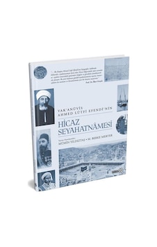 Vak'anüvis Ahmed Lütfi Efendi'nin Hicaz Seyahatnamesi / Mümin ... Vak'anüvis Ahmed Lütfi Efendi'nin Hicaz Seyahatnamesi / Mümin ...