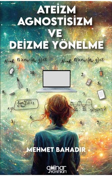 Ateizm Agnostisizm ve Deizme Yönelme - Mehmet Bahadır - Gülnar Yayınları Ateizm Agnostisizm ve Deizme Yönelme - Mehmet Bahadır - Gülnar Yayınları