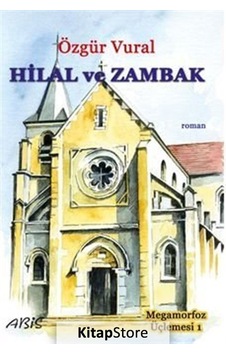 Hilal ve Zambak - Megamorfoz Üçlemesi 1 - Özgür Vural - Abis Yayınları